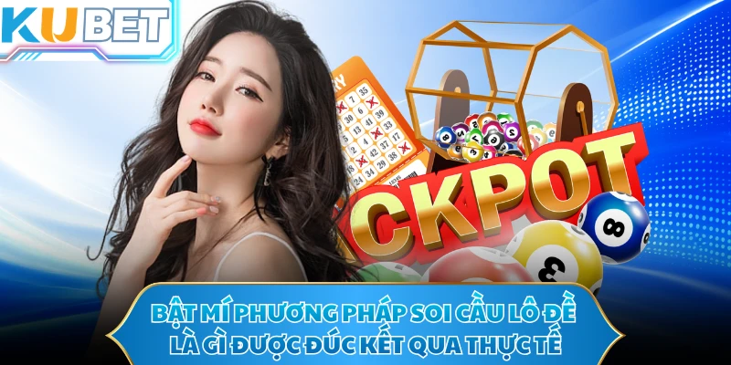 Bật mí phương pháp soi cầu lô đề là gì được đúc kết qua thực tế