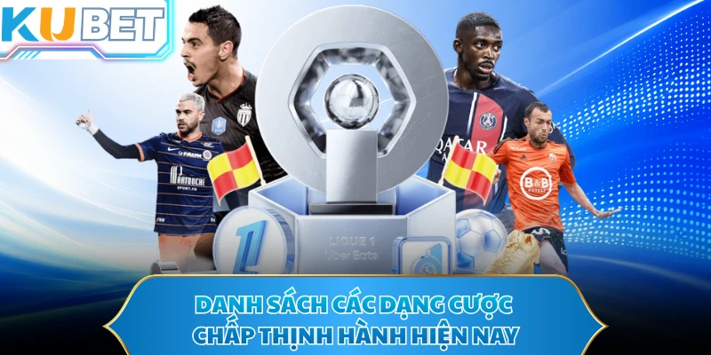 Danh sách các dạng cược chấp thịnh hành hiện nay