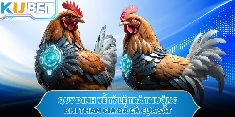 Quy định về tỷ lệ trả thưởng khi tham gia đá gà cựa sắt